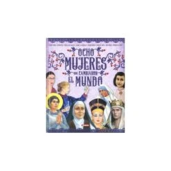 Ocho Mujeres Que Cambiaron El Mundo